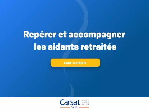 Repérer et accompagner les aidants retraités - appel à projet en region sud par la Caisse d’Assurance Retraite et de la Santé au Travail
